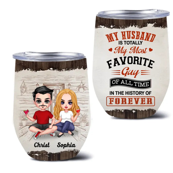 Personalized Couple Wine Tumbler - Gift Idea For Couple/Valentines Day - My Husband Is Totally My Most Favorite Guy Of All Time In The History Of Forever