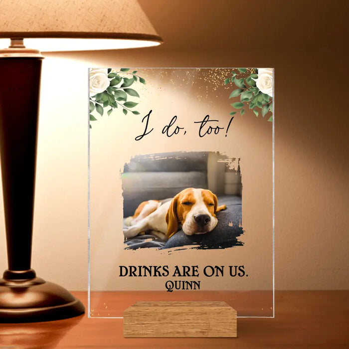 Personalized Photo Acrylic Plaque - Up to 3 Photos - Wedding Gift Idea for Pet Owners - I Do Too