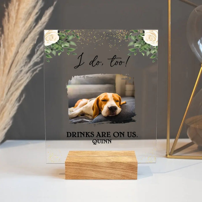 Personalized Photo Acrylic Plaque - Up to 3 Photos - Wedding Gift Idea for Pet Owners - I Do Too