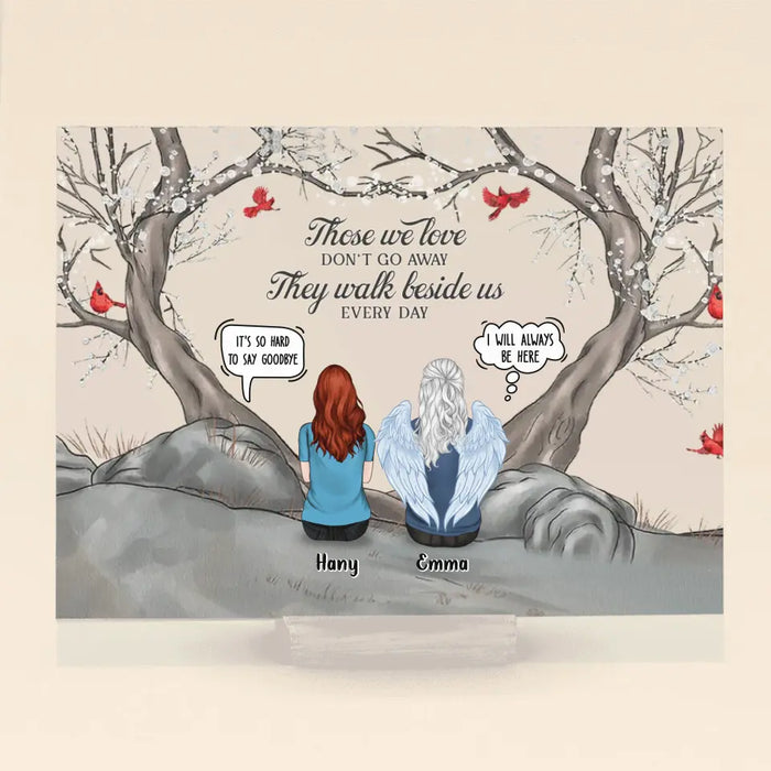 Personalized Memorial Acrylic Plaque - Up to 6 People - Memorial Gift Idea for Family - Those We Love Don't Go Away They Walk Beside Us Every Day