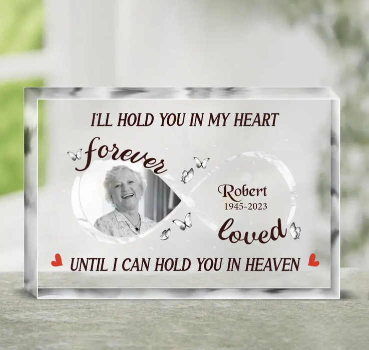 Personalized Memorial Acrylic Plaque - Upload Photo - Memorial Gift Idea for Family - I'll Hold You In My Heart Until I Can Hold You In Heaven