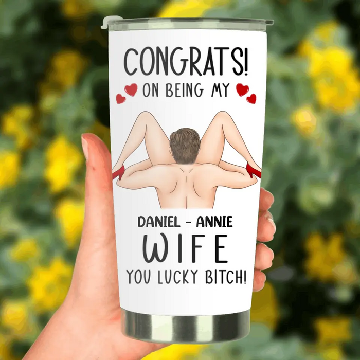 Personalized Couple Tumbler - Gift Idea For Couple/Her/Him - Congrats! On Being My Wife You Lucky Bitch!