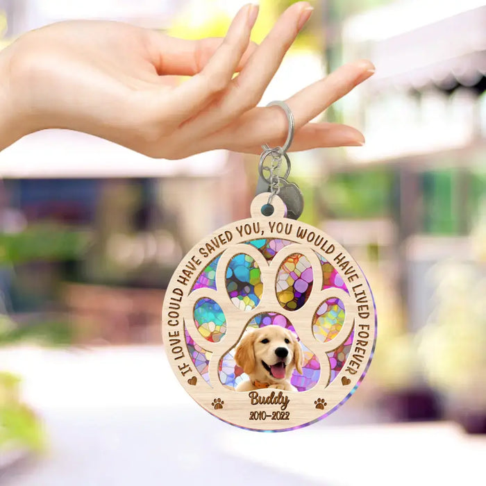 Personalized Memorial Photo Acrylic Keychain - Memorial Gift Idea for Christmas/Dog Owners - If Love Could Have Saved You You Would Have Lived Forever