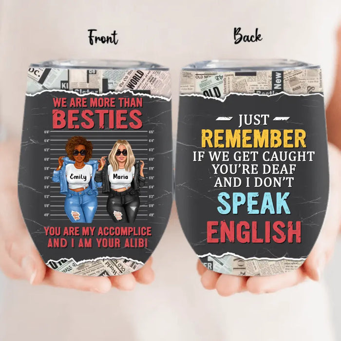 Personalized Bestie Wine Tumbler - Gift Idea for Besties/Sisters/Friends - We Are More Than Besties You Are My Accomplice And I Am Your Alibi