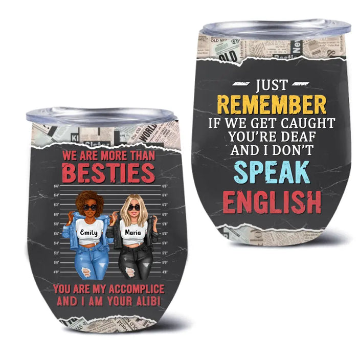 Personalized Bestie Wine Tumbler - Gift Idea for Besties/Sisters/Friends - We Are More Than Besties You Are My Accomplice And I Am Your Alibi