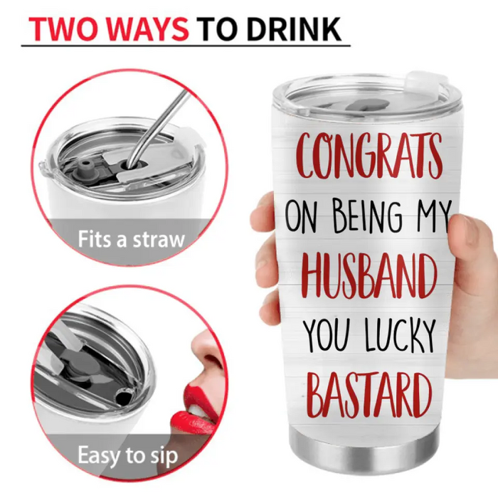 Personalized Couple Tumbler - Gift Idea For Him/Her/Couple - Congrats On Being My Husband You Lucky Bastard
