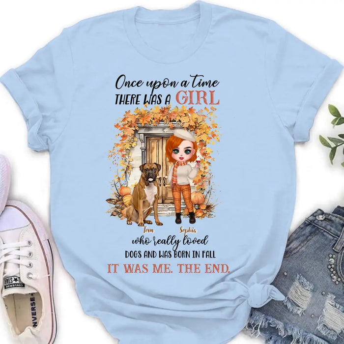 Personalized Fall And Dogs Shirt/Hoodie - Gift Idea for Dog Lovers - Up to 6 Dogs - Once Upon A Time There Was A Girl Who Loved Dogs And Was Born In Fall
