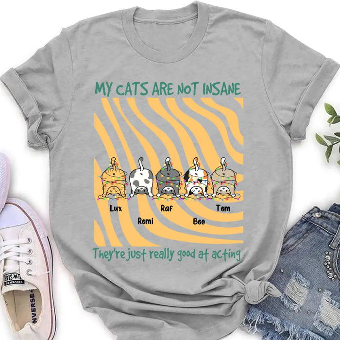 Personalized Cat Butt Shirt/Hoodie - Gift Idea For Cat Lovers - Up to 5 Cats - My Cats Are Not Insane They're Just Really Good At Acting