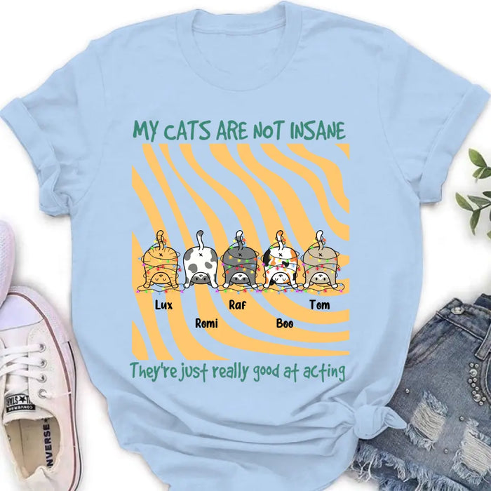 Personalized Cat Butt Shirt/Hoodie - Gift Idea For Cat Lovers - Up to 5 Cats - My Cats Are Not Insane They're Just Really Good At Acting