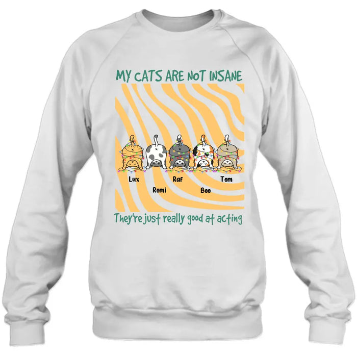 Personalized Cat Butt Shirt/Hoodie - Gift Idea For Cat Lovers - Up to 5 Cats - My Cats Are Not Insane They're Just Really Good At Acting