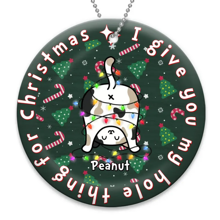 Personalized Christmas Cat Circle Wooden Ornament - Gift Idea for Cat Lover/Xmas - I Give You My Hole Thing For Christmas