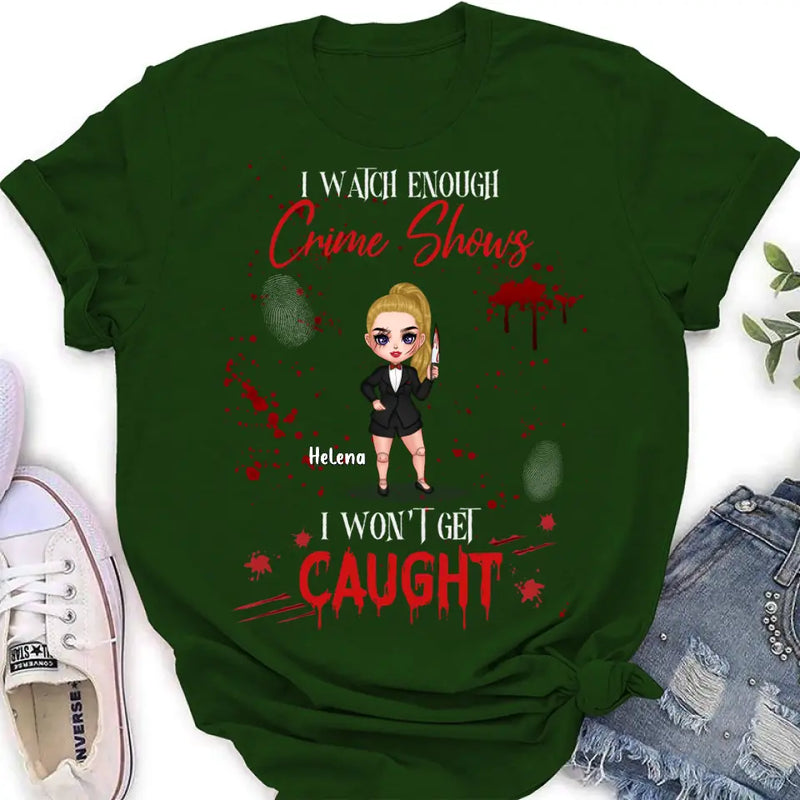 Personalized Halloween Witch Shirt/Hoodie - Gift Idea For Halloween - I Watch Enough Crime Shows I Won't Get Caught