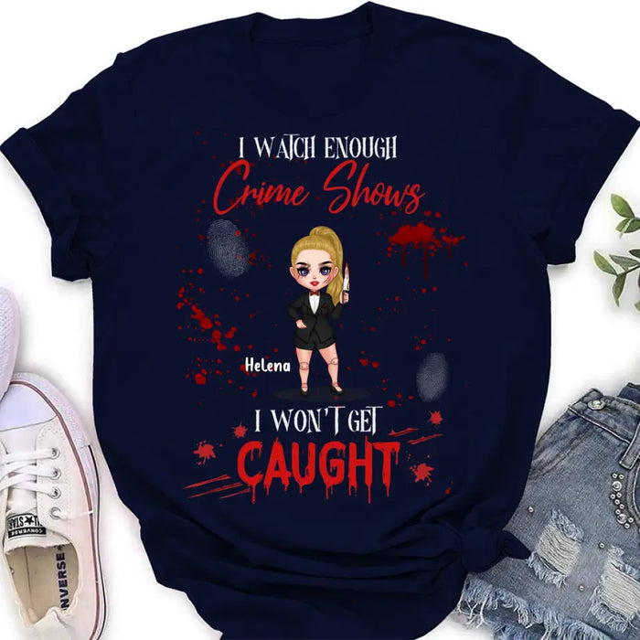 Personalized Halloween Witch Shirt/Hoodie - Gift Idea For Halloween - I Watch Enough Crime Shows I Won't Get Caught