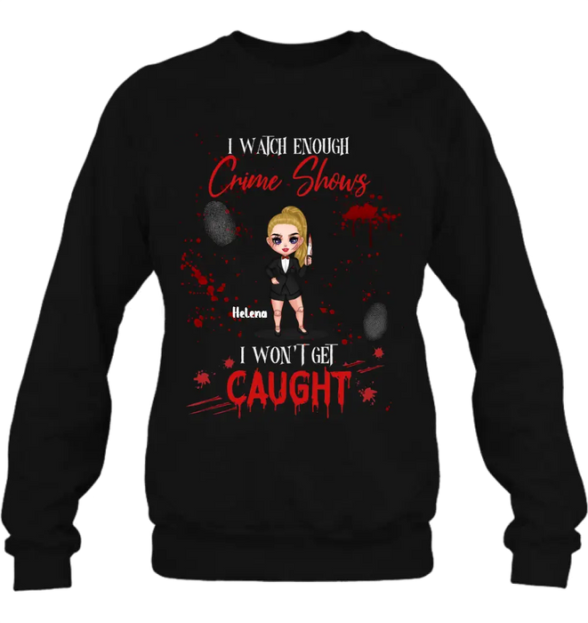 Personalized Halloween Witch Shirt/Hoodie - Gift Idea For Halloween - I Watch Enough Crime Shows I Won't Get Caught