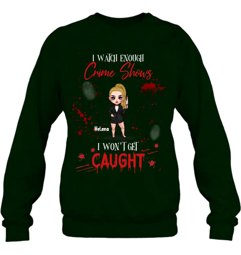 Personalized Halloween Witch Shirt/Hoodie - Gift Idea For Halloween - I Watch Enough Crime Shows I Won't Get Caught