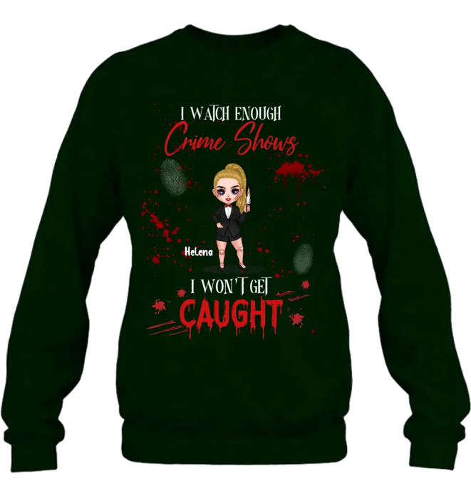 Personalized Halloween Witch Shirt/Hoodie - Gift Idea For Halloween - I Watch Enough Crime Shows I Won't Get Caught