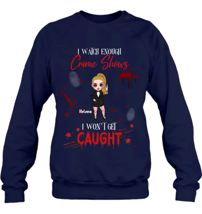 Personalized Halloween Witch Shirt/Hoodie - Gift Idea For Halloween - I Watch Enough Crime Shows I Won't Get Caught