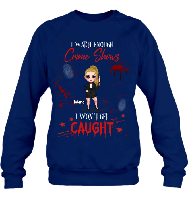 Personalized Halloween Witch Shirt/Hoodie - Gift Idea For Halloween - I Watch Enough Crime Shows I Won't Get Caught