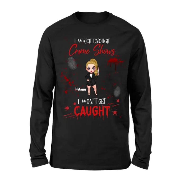 Personalized Halloween Witch Shirt/Hoodie - Gift Idea For Halloween - I Watch Enough Crime Shows I Won't Get Caught