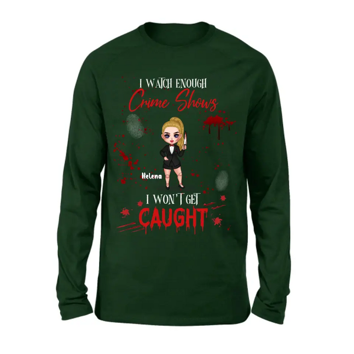 Personalized Halloween Witch Shirt/Hoodie - Gift Idea For Halloween - I Watch Enough Crime Shows I Won't Get Caught
