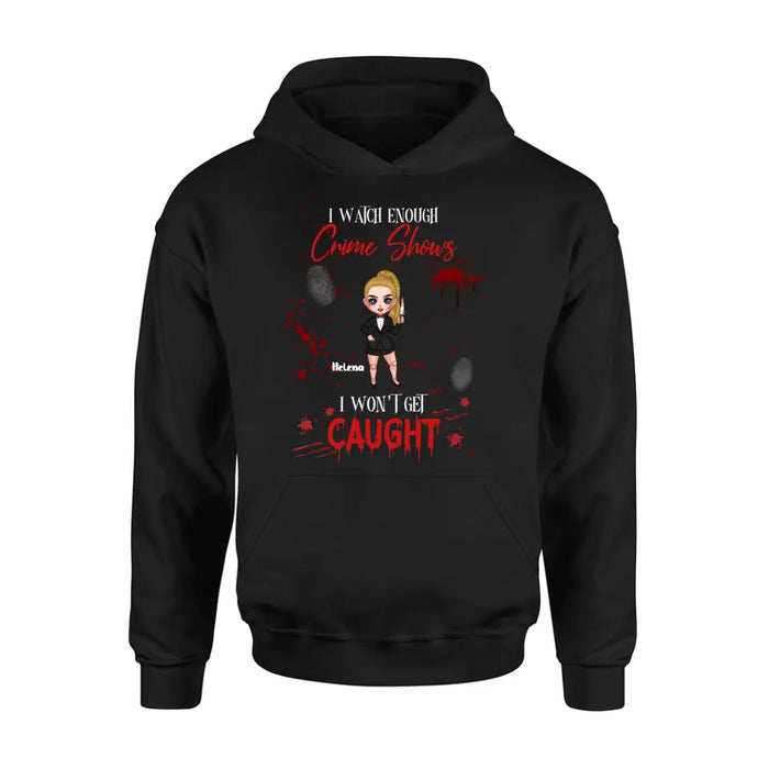 Personalized Halloween Witch Shirt/Hoodie - Gift Idea For Halloween - I Watch Enough Crime Shows I Won't Get Caught