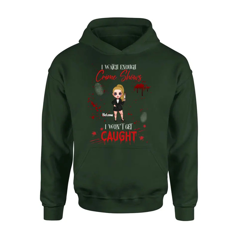 Personalized Halloween Witch Shirt/Hoodie - Gift Idea For Halloween - I Watch Enough Crime Shows I Won't Get Caught