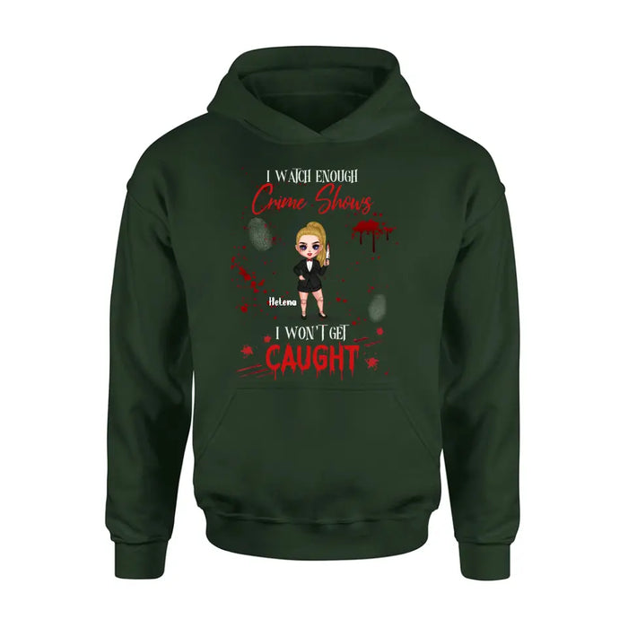 Personalized Halloween Witch Shirt/Hoodie - Gift Idea For Halloween - I Watch Enough Crime Shows I Won't Get Caught