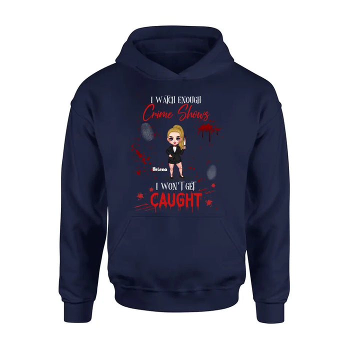 Personalized Halloween Witch Shirt/Hoodie - Gift Idea For Halloween - I Watch Enough Crime Shows I Won't Get Caught