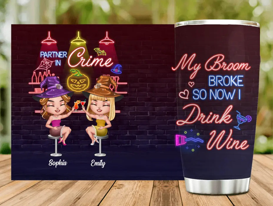 Personalized Witch Drink Tumbler - Up to 4 Girls - Gift Idea For Halloween/Witch Lovers/Besties/BFF - My Broom Broke So Now I Drink Wine