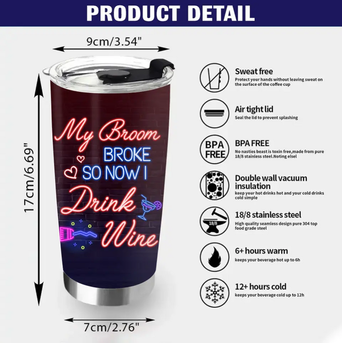 Personalized Witch Drink Tumbler - Up to 4 Girls - Gift Idea For Halloween/Witch Lovers/Besties/BFF - My Broom Broke So Now I Drink Wine