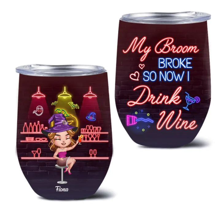 Personalized Witch Drink Wine Tumbler - Up to 4 Girls - Gift Idea For Halloween/Witch Lovers/Besties/BFF - My Broom Broke So Now I Drink Wine