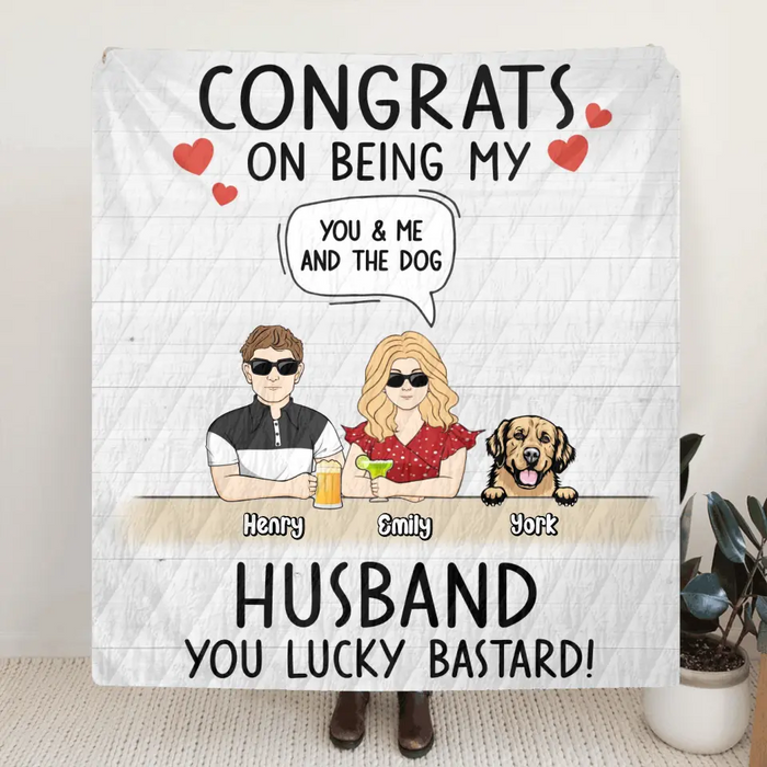 Personalized Couple Quilt/Fleece Throw Blanket -  Couple With Up to 4 Dogs - Gift Idea For Husband From Wife - Congrats On Being My Husband You Lucky Bastard