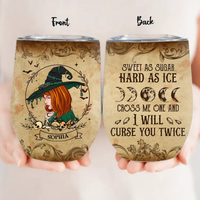 Personalized Witch Wine Tumbler - Halloween Gift Idea - Sweet As Sugar Hard As Ice Cross Me One And I'll Curse You Twice