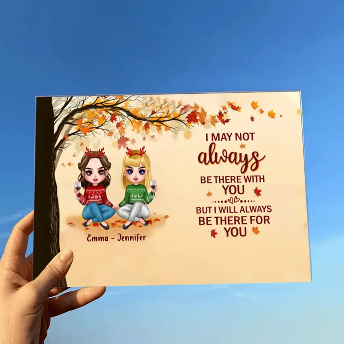 Personalized Besties Acrylic Plaque - Christmas Gift Idea for Besties/Sisters - I May Not Always Be There With You