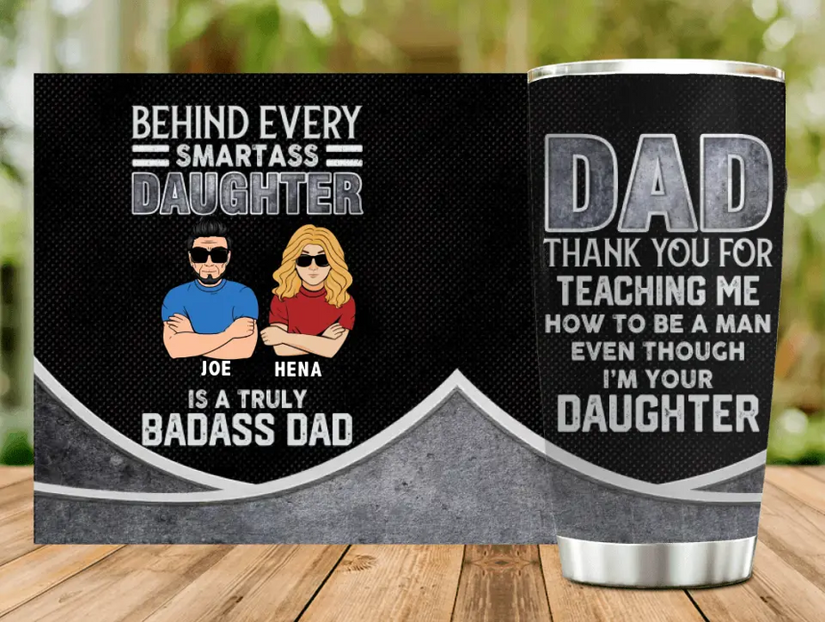 Personalized Dad & Daughter Tumbler - Father's Day Gift Idea for Dad From Daughter - Behind Every Smartass Daughter Is A Truly Badass Dad
