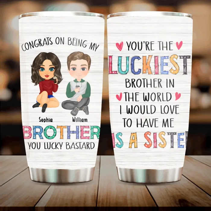 Personalized Tumbler 20oz - Gift Idea From Sister To Brother - Congrats On Being My Brother