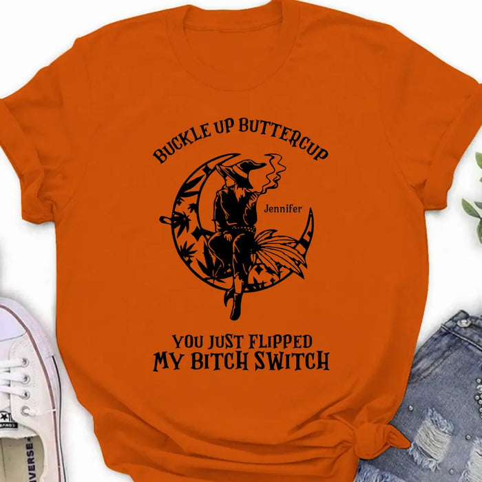Personalized Witch Unisex T-shirt/Long Sleeve/Sweatshirt/Hoodie - Gift Idea For Halloween/Witch - Buckle Up Buttercup You Just Flipped My Bitch Switch
