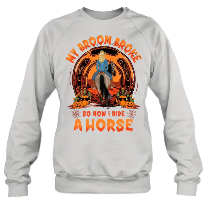 Personalized Horse Shirt/Hoodie - Halloween Gift Idea for Horse Lovers - My Broom Broke So Now I Ride A Horse