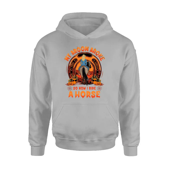 Personalized Horse Shirt/Hoodie - Halloween Gift Idea for Horse Lovers - My Broom Broke So Now I Ride A Horse