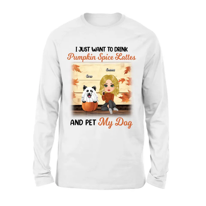 Personalized Girl Dog/Cat Shirt/ Hoodie - Up to 5 Pets - Autumn Gift For Dog/Cat Lover - I Just Want To Drink Pumpkin Spice Lattes And Pet My Dogs