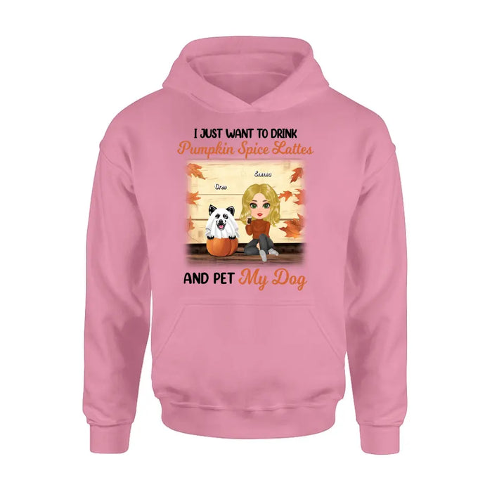 Personalized Girl Dog/Cat Shirt/ Hoodie - Up to 5 Pets - Autumn Gift For Dog/Cat Lover - I Just Want To Drink Pumpkin Spice Lattes And Pet My Dogs