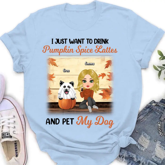 Personalized Girl Dog/Cat Shirt/ Hoodie - Up to 5 Pets - Autumn Gift For Dog/Cat Lover - I Just Want To Drink Pumpkin Spice Lattes And Pet My Dogs