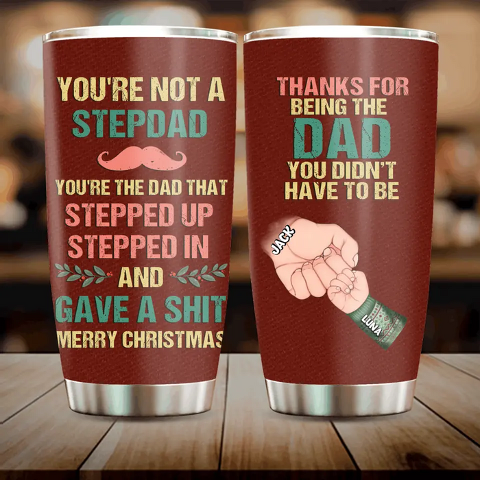 Personalized Stepdad Tumbler - Gift Idea For Bonus/Step Dad - Up to 6 Kids - Thanks For Being The Dad You Didn't Have To Be
