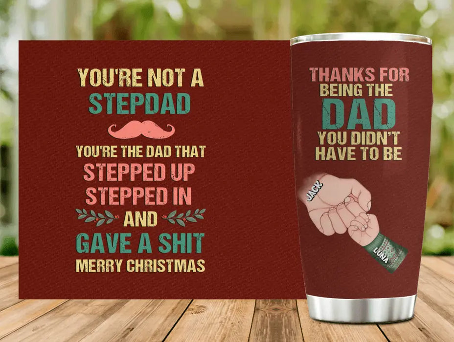 Personalized Stepdad Tumbler - Gift Idea For Bonus/Step Dad - Up to 6 Kids - Thanks For Being The Dad You Didn't Have To Be