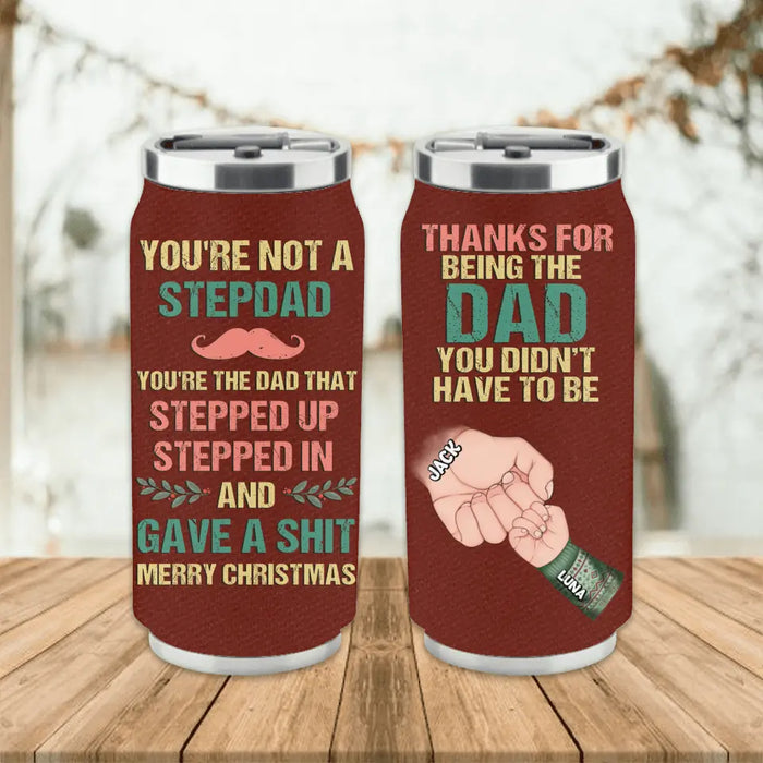 Personalized Not A Stepdad Soda Can Tumbler - Christmas Gift Idea For Bonus/Step Dad - Up to 6 Kids - Thanks For Being The Dad You Didn't Have To Be