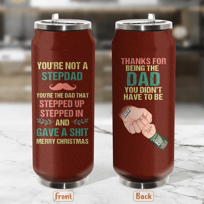 Personalized Not A Stepdad Soda Can Tumbler - Christmas Gift Idea For Bonus/Step Dad - Up to 6 Kids - Thanks For Being The Dad You Didn't Have To Be