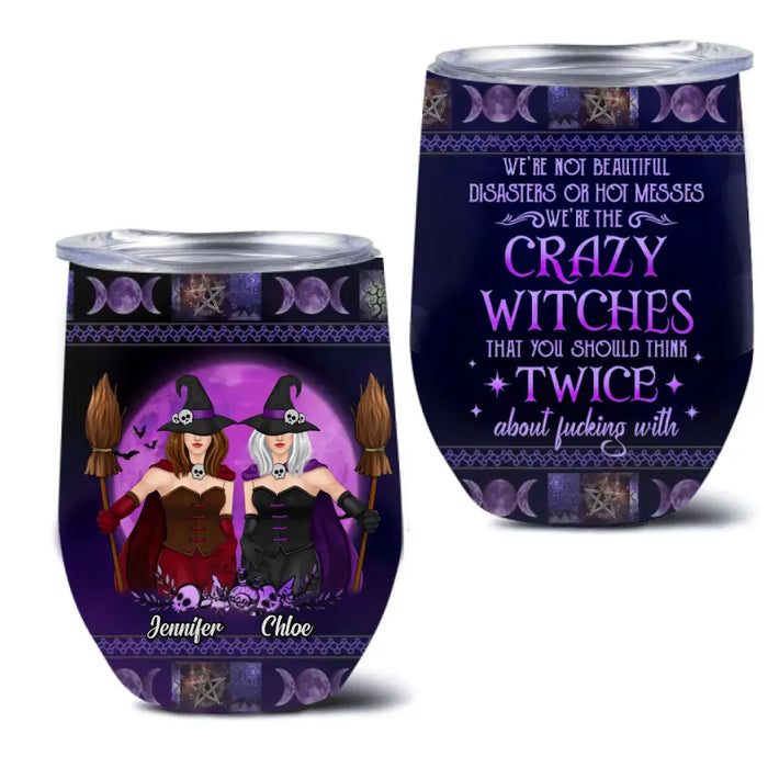 Personalized Witch Besties Wine Tumbler - Gift Idea For Halloween/Witch Lovers/Friends - Up to 5 Girls - We're Not Beautiful Disasters Or Hot Messes