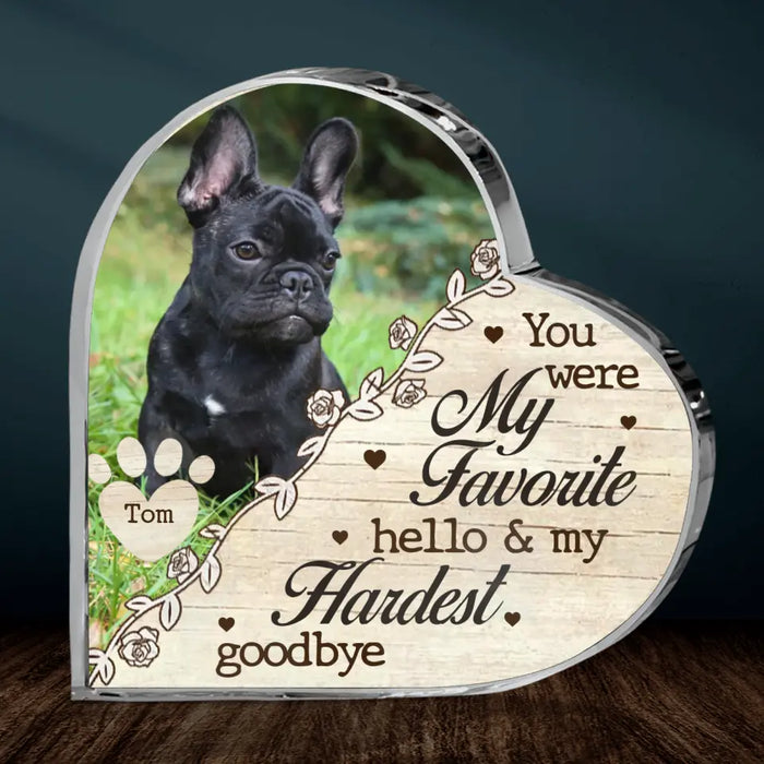 Personalized Memorial Acrylic Plaque - Upload Pet Photo - You Were My Favorite Hello & My Hardest Goodbye