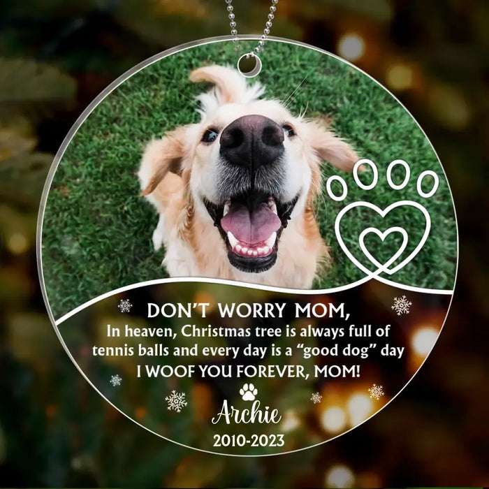 Personalized Memorial Dog Acrylic Ornament - Upload Photo - Christmas Gift Idea For Dog Owner - Don't Worry Mom...I Woof You Forever