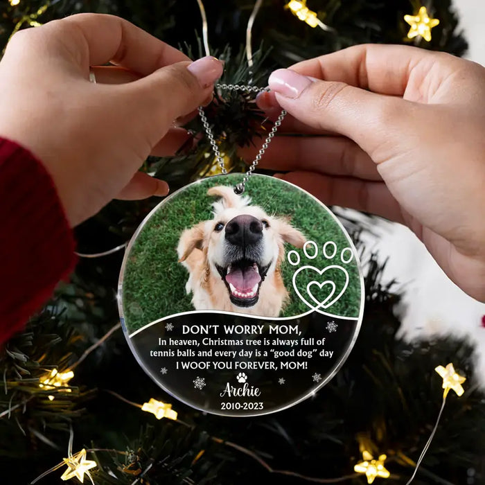 Personalized Memorial Dog Acrylic Ornament - Upload Photo - Christmas Gift Idea For Dog Owner - Don't Worry Mom...I Woof You Forever